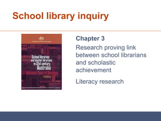 School library inquiry

              Chapter 3
              Research proving link
              between school librarians
              and scholastic
              achievement
              Literacy research
 