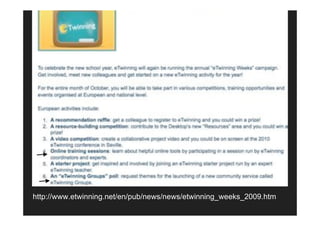http://www.etwinning.net/en/pub/news/news/etwinning_weeks_2009.htm
 
