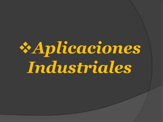 Aplicaciones
 Industriales
 