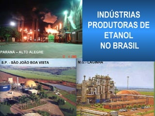INDÚSTRIAS
PRODUTORAS DE
    ETANOL
   NO BRASIL
 