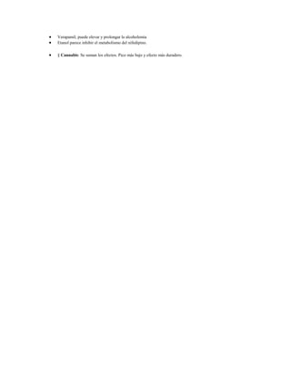 Verapamil, puede elevar y prolongar la alcoholemia
Etanol parece inhibir el metabolismo del nifedipino.

§ Cannabis: Se suman los efectos. Pico más bajo y efecto más duradero.
 