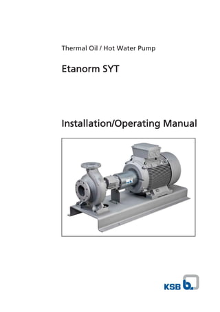 Thermal Oil / Hot Water Pump
Etanorm SYT
Installation/Operating Manual
 