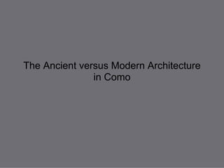 The Ancient versus Modern Architecture
               in Como
 