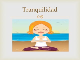 
Tranquilidad
 
