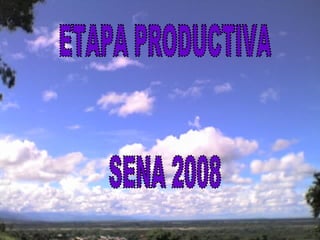 ETAPA PRODUCTIVA  SENA 2008 