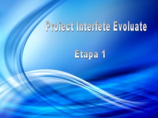 Etapa 1 Proiect Interfete Evoluate 
