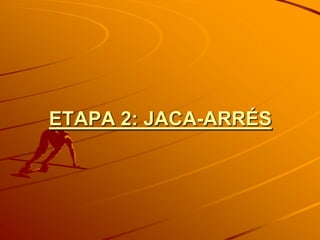 ETAPA 2: JACA-ARRÉS
 