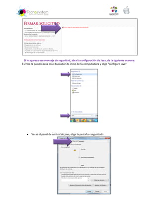 Si le aparece ese mensaje de seguridad, abra la configuración de Java, de la siguiente manera: 
Escribe la palabra Java en el buscador de inicio de tu computadora y elige “configure java” 
 Veras el panel de control de java, elige la pestaña <seguridad> 
 