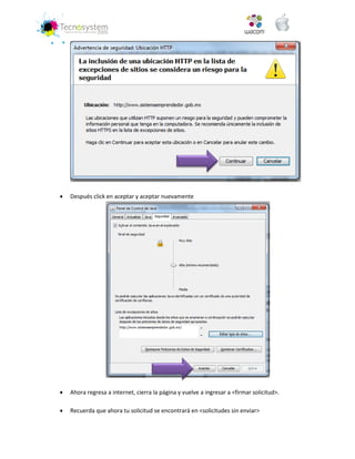  Después click en aceptar y aceptar nuevamente 
 Ahora regresa a internet, cierra la página y vuelve a ingresar a <firmar solicitud>. 
 Recuerda que ahora tu solicitud se encontrará en <solicitudes sin enviar> 
 
