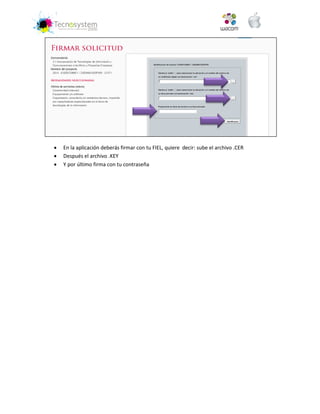  En la aplicación deberás firmar con tu FIEL, quiere decir: sube el archivo .CER 
 Después el archivo .KEY 
 Y por último firma con tu contraseña 
 