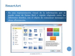 

Es una representación visual de la información que se
puede crear de forma fácil y rápida eligiendo entre los
diferentes diseños, con el objeto de comunicar mensajes o
ideas eficazmente.

ACADEMIA DE TIC’s I

 
