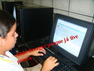 Ando devagar porque já tive pressa 