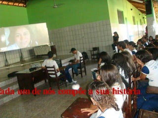 Cada um de nós compõe a sua história , 