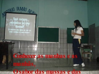 Conhecer as manhas e as manhãs, O sabor das massas e das maçãs, 