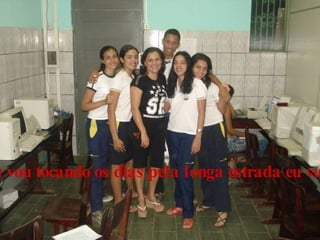 Eu vou tocando os dias pela longa estrada eu vou 