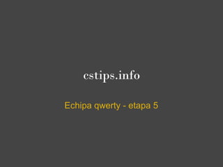 cstips.info

Echipa qwerty - etapa 5
 