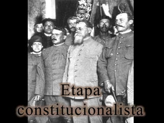 Etapa 
constitucionalista 
 