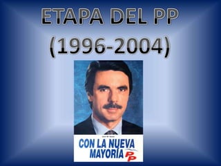 ETAPA DEL PP (1996-2004) 