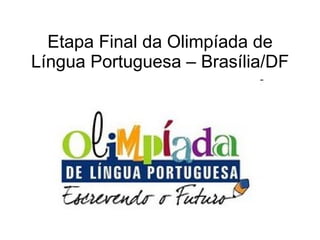 Etapa Final da Olimpíada de Língua Portuguesa – Brasília/DF 