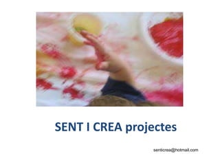 SENT I CREA projectes senticrea@hotmail.com 