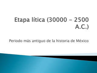Periodo más antiguo de la historia de México
 