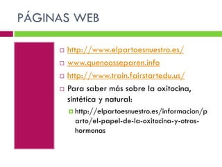 PÁGINAS WEB






http://www.elpartoesnuestro.es/
www.quenoosseparen.info
http://www.train.fairstartedu.us/
Para saber...