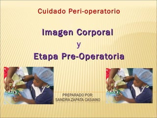 Cuidado Peri-operatorio Imagen Corporal  y Etapa Pre-Operatoria 