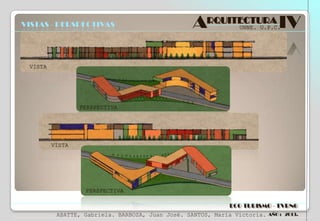 VISTAS - PERSPECTIVAS

ARQUITECTURA IV
UNNE. U.P.C.

VISTA

PERSPECTIVA

VISTA

PERSPECTIVA
ECO TURISMO - TVRNG
ABATTE, Gabriela. BARBOZA, Juan José. SANTOS, María Victoria.

AÑO : 2013.

 