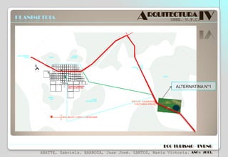 PLANIMETRIA

ARQUITECTURA IV
UNNE. U.P.C.

ALTERNATINA N°1

ECO TURISMO - TVRNG
ABATTE, Gabriela. BARBOZA, Juan José. SANTOS, María Victoria.

AÑO : 2013.

 