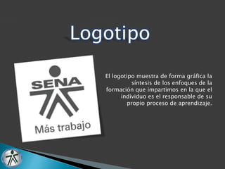 Logotipo 
El logotipo muestra de forma gráfica la 
síntesis de los enfoques de la 
formación que impartimos en la que el 
individuo es el responsable de su 
propio proceso de aprendizaje. 
 