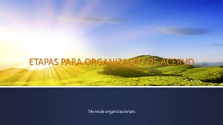ETAPAS PARA ORGANIZAÇÃO DE ACERVO
Técnicas organizacionais
 