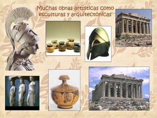 Muchas obras artísticas como esculturas y arquitectónicas 