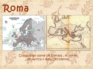Roma Conquistan parte de Europa , el norte  de África y Asia Occidental 