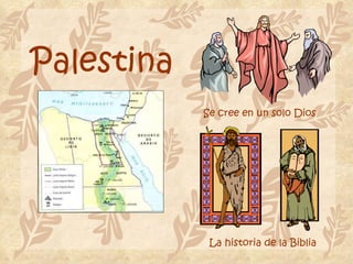 Palestina Se cree en un solo Dios La historia de la Biblia 