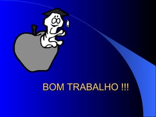 BOM TRABALHO !!! 