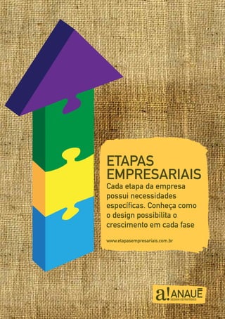 ETAPAS
EMPRESARIAIS
Cada etapa da empresa
possui necessidades
específicas. Conheça como
o design possibilita o
crescimento em cada fase
www.etapasempresariais.com.br
 