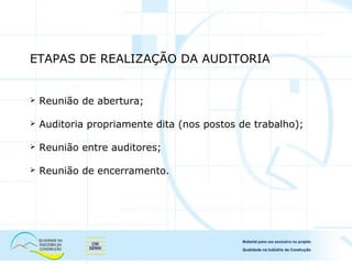 ETAPAS DE REALIZAÇÃO DA AUDITORIA
 Reunião de abertura;
 Auditoria propriamente dita (nos postos de trabalho);
 Reunião entre auditores;
 Reunião de encerramento.
 