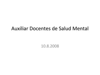 Auxiliar Docentes de Salud Mental


            10.8.2008
 