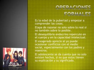 Se hacen mas capaces de demostrar el pensamiento lógico ante los objetos físicos