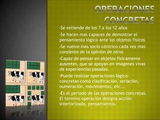 Operaciones concretasSe extiende de los 7 a los 12 años