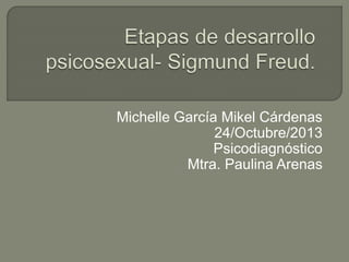 Michelle García Mikel Cárdenas
24/Octubre/2013
Psicodiagnóstico
Mtra. Paulina Arenas
 