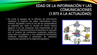 EDAD DE LA INFORMACIÓN Y LAS
COMUNICACIONES
(1.973 A LA ACTUALIDAD):
• Se inició el apogeo de la difusión de información
m...