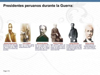 Page  16
Presidentes peruanos durante la Guerra:
 