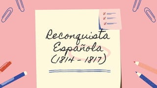 Reconquista
Española
(1814 - 1817)
 