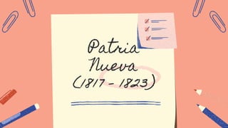 Patria
Nueva
(1817 - 1823)
 