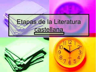 Etapas de la Literatura
castellana

 