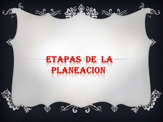 ETAPAS  DE  LA PLANEACION  