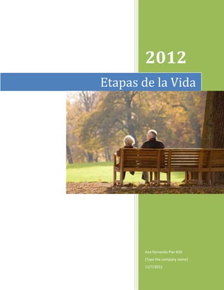 2012
Etapas de la Vida




       Ana Fernanda Pier #20
       [Type the company name]
       11/7/2012
 
