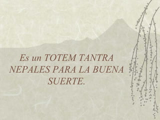 Es un TOTEM TANTRA NEPALES PARA LA BUENA SUERTE. 