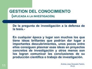 GESTION DEL CONOCIMIENTO
      (APLICADA A LA INVESTIGACIÒN)

      De la pregunta de investigación a la defensa de
      ...